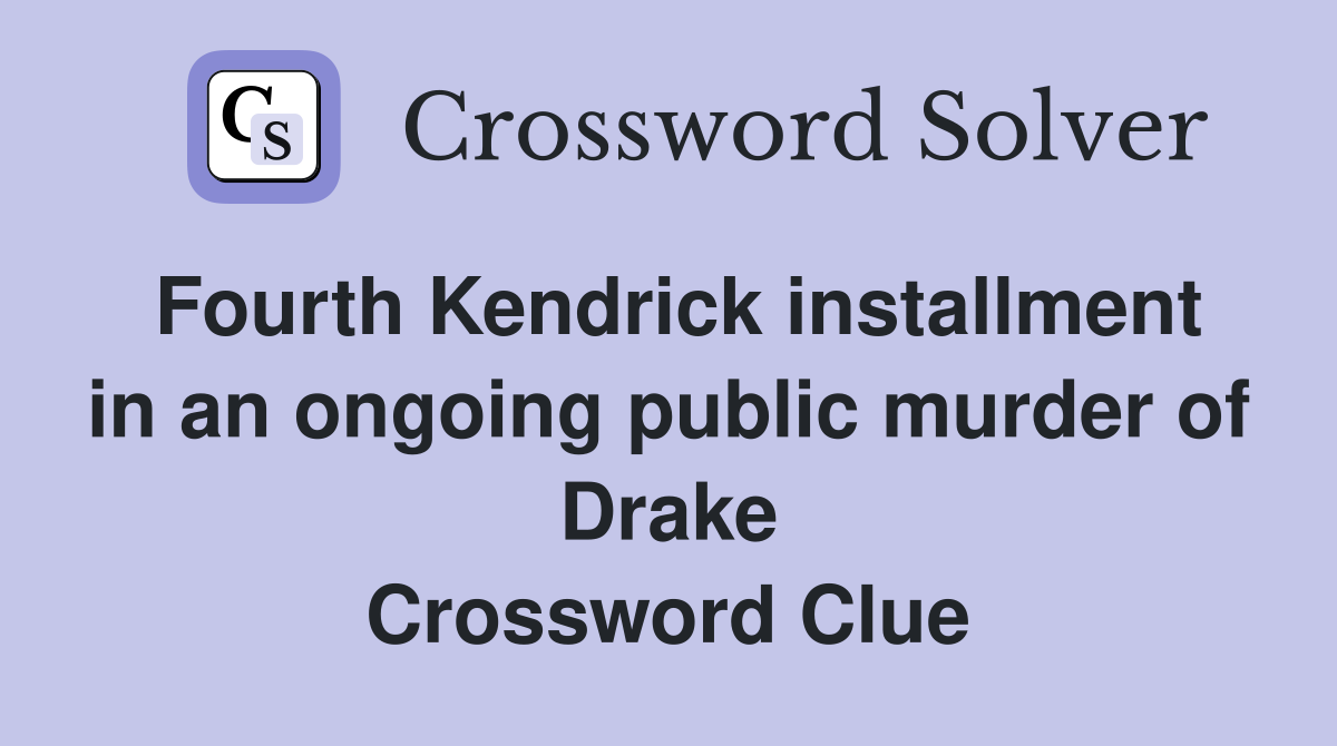 Fourth Kendrick installment in an ongoing public murder of Drake